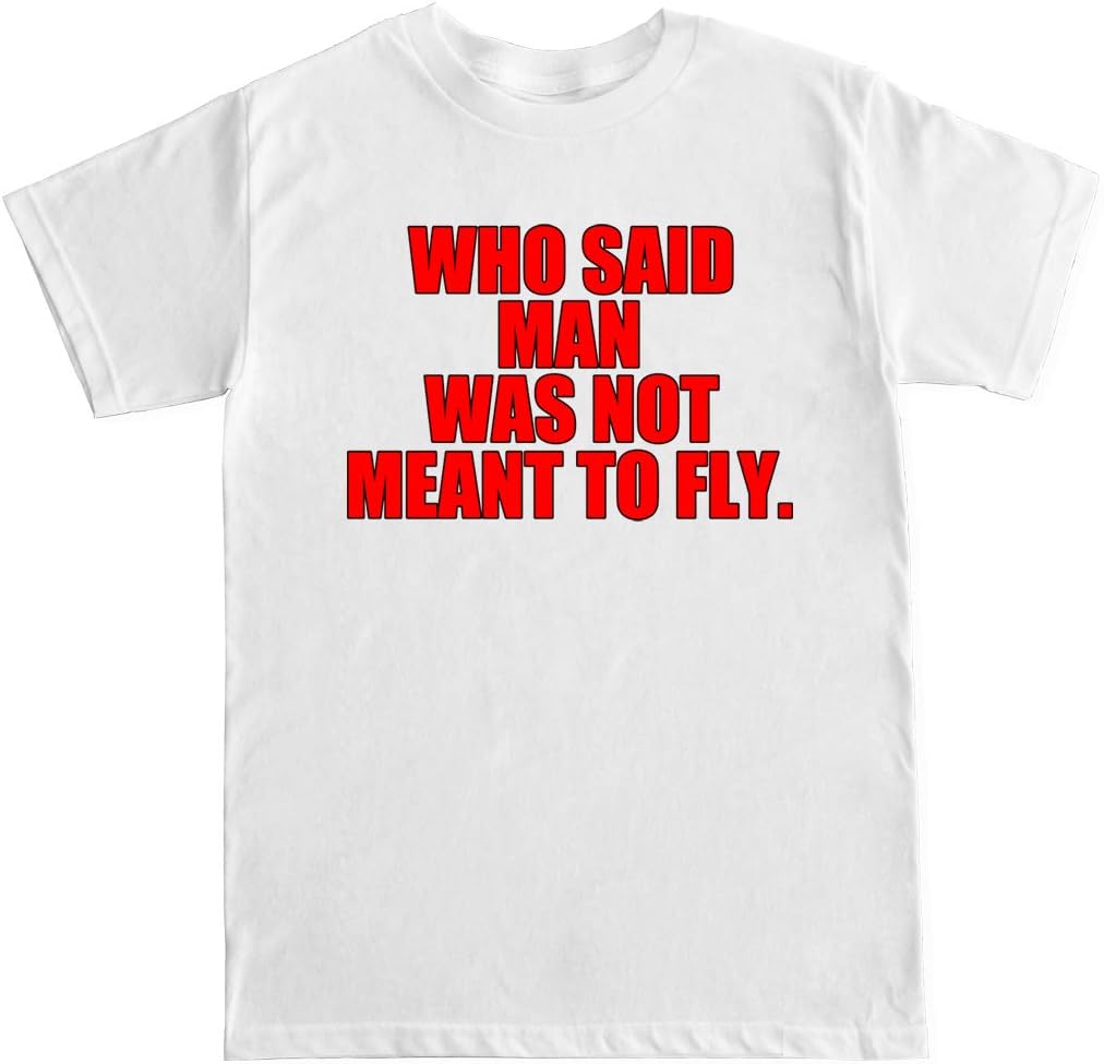 Men's Man was Not Meant to Fly T Shirt