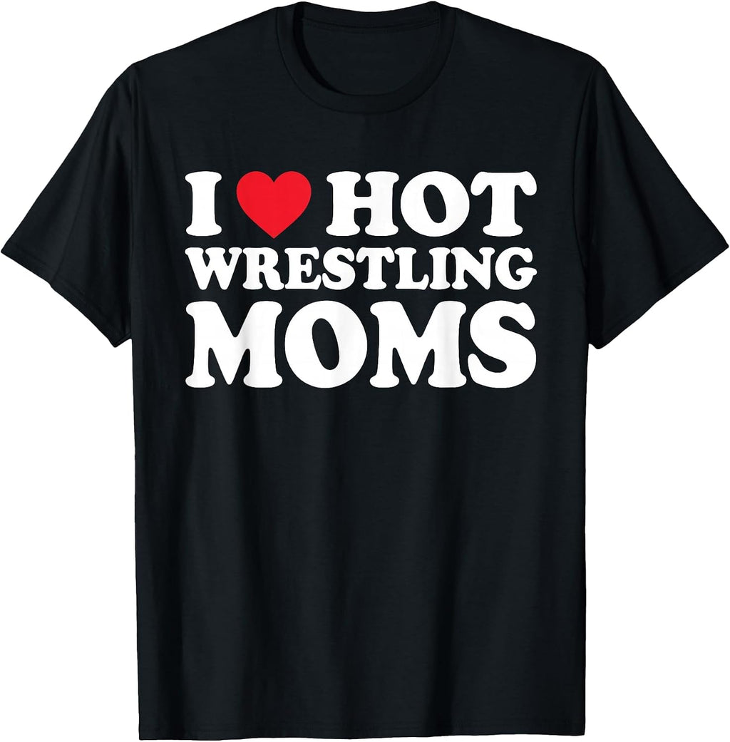 I Love Hot Wrestling Moms Shirt I Heart Hot Wrestling Moms T-Shirt
