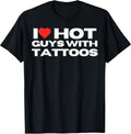 I Love Hot Guys with Tattoos Funny Mom Wife Girlfriend T-Shirt