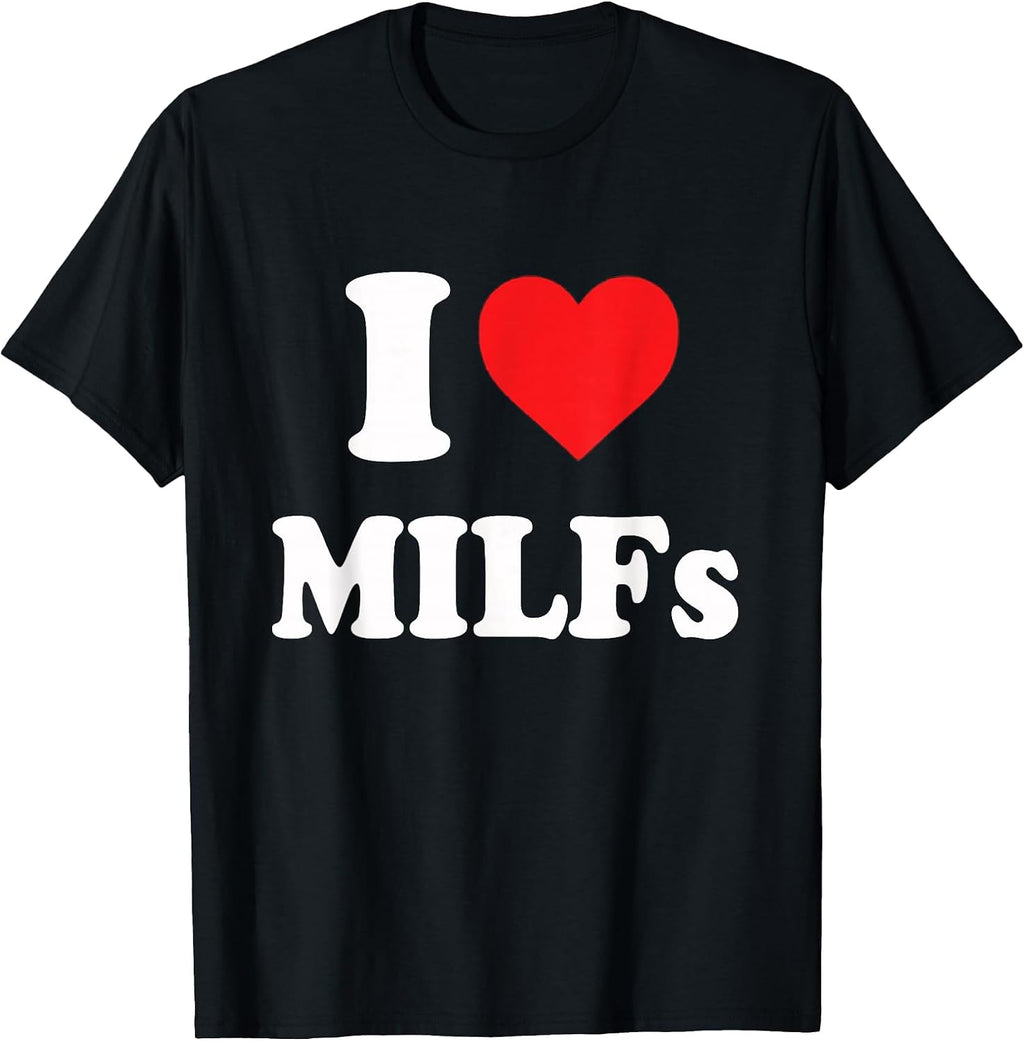 Funny I Love Milfs I Heart Milfs T-Shirt
