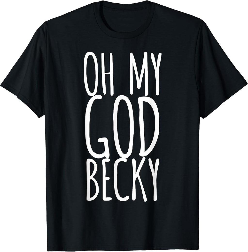 OMG Becky T-Shirt T-Shirt