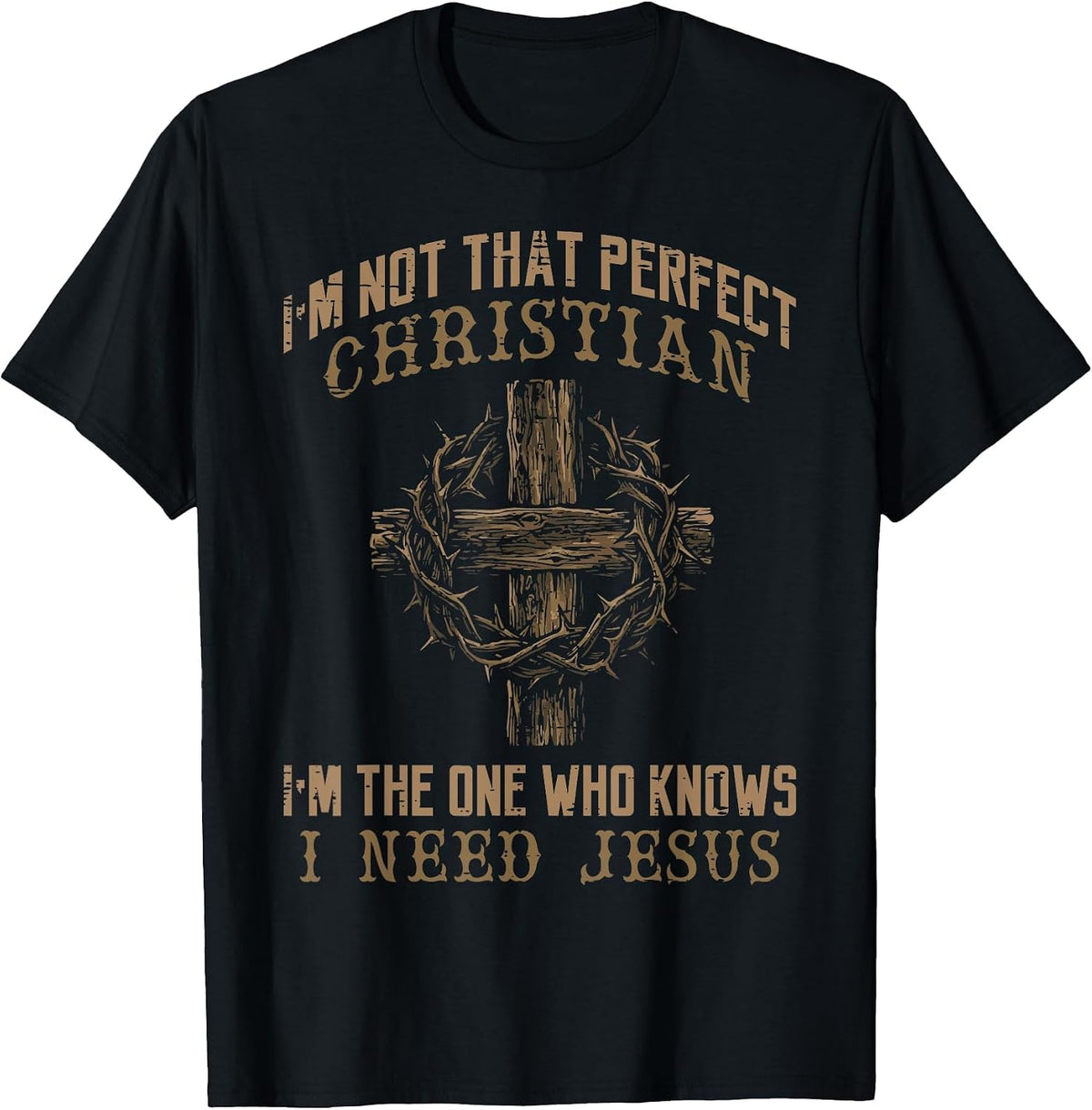 Im Not that Perfect Christian Need Jesus God Men Women Kids T-Shirt