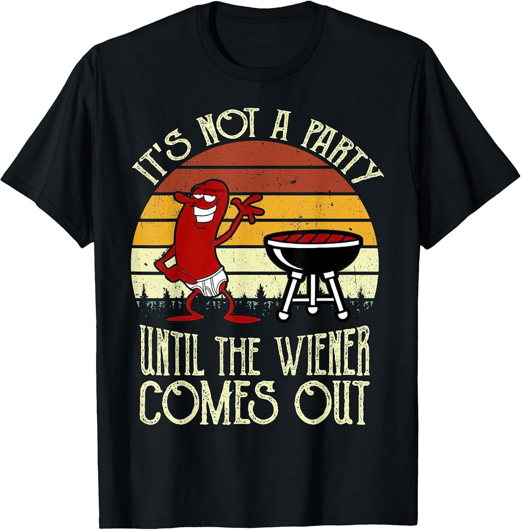 It's Not A Party Until The Wiener Comes Out Hot Dog BBQ T-Shirt