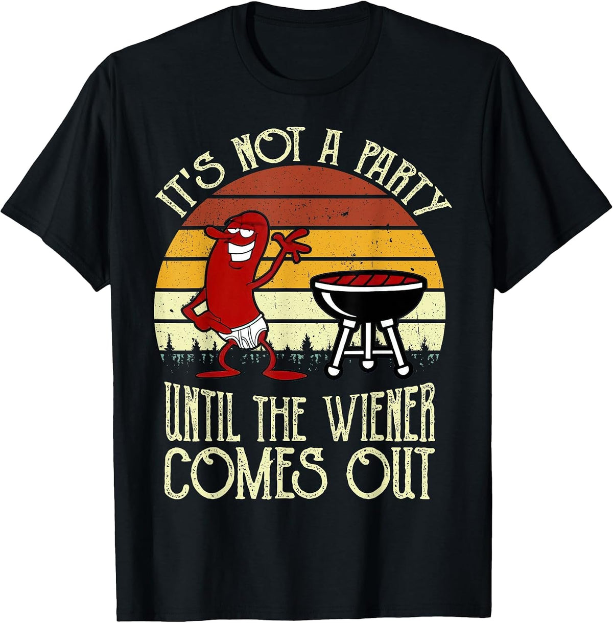It's Not A Party Until The Wiener Comes Out Hot Dog BBQ T-Shirt