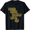 T-Shirt with German Text Deine Mutter würde mich lieben T-Shirt