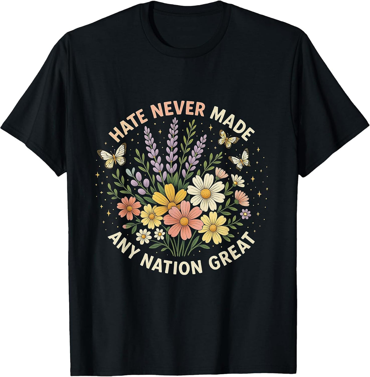 Hate Never Made Any Nation Great USA Floral Politics Message T-Shirt