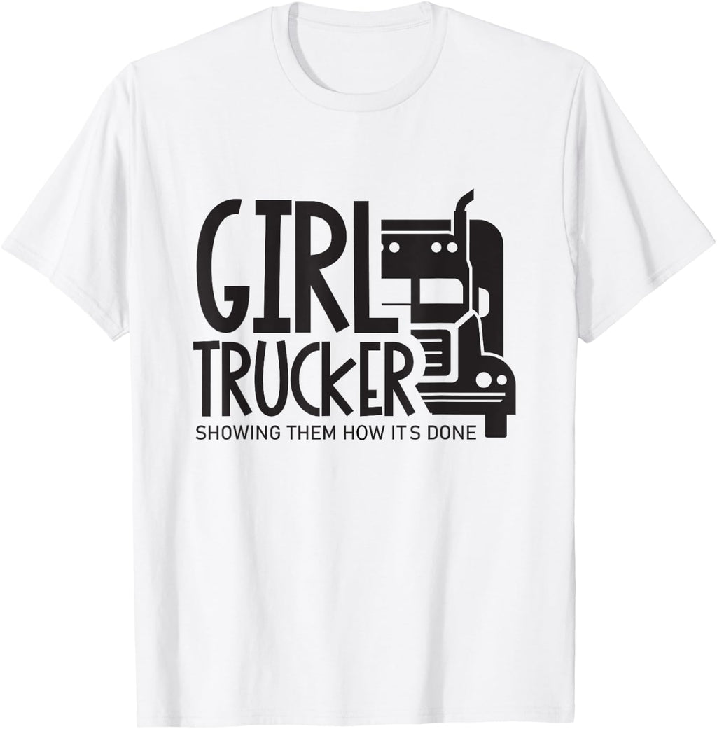 Girl Trucker Showing Them How Its Done Female Truck Driver T-Shirt