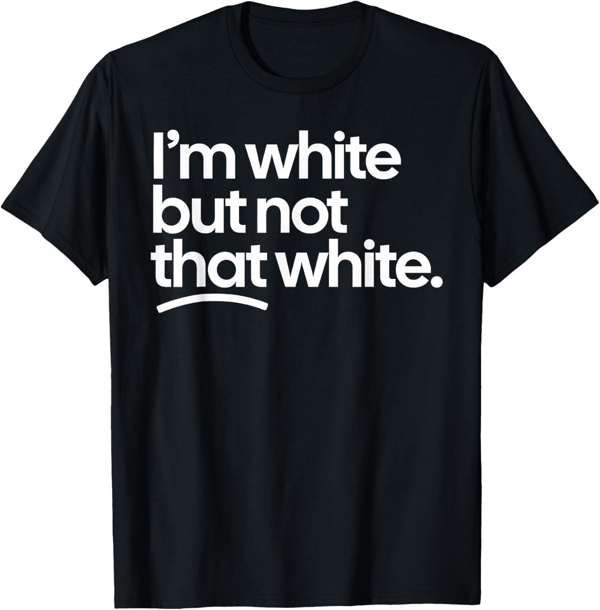 I'm White But Not that White Funny Meme Quote Tee Shirt