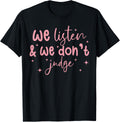 We Listen and We Don't Judge T-Shirt