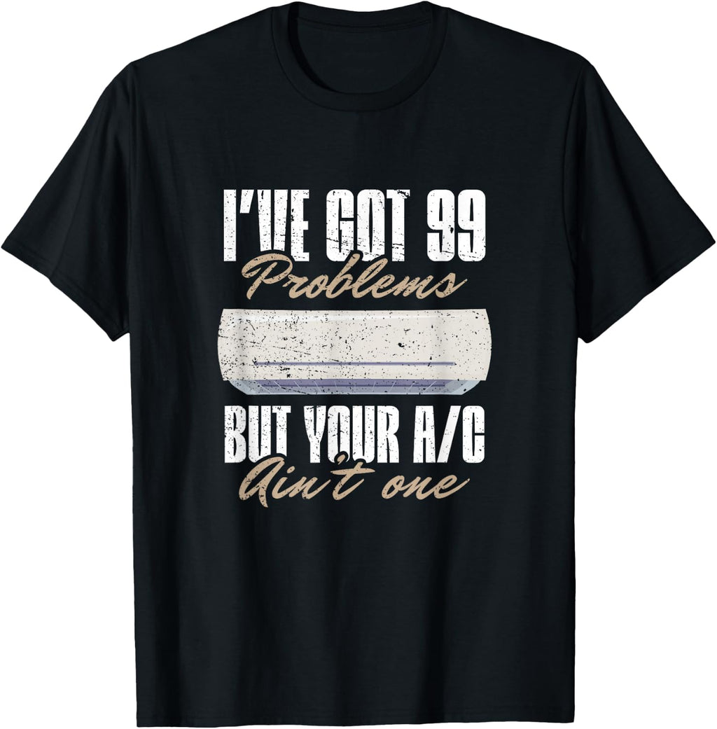I've got 99 problems, but your AC ain't one - HVAC Technican T-Shirt