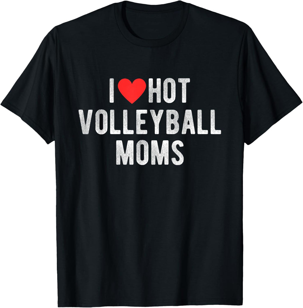 I Love Hot Volleyball Moms Funny Sports Mom Dad Quote T-Shirt