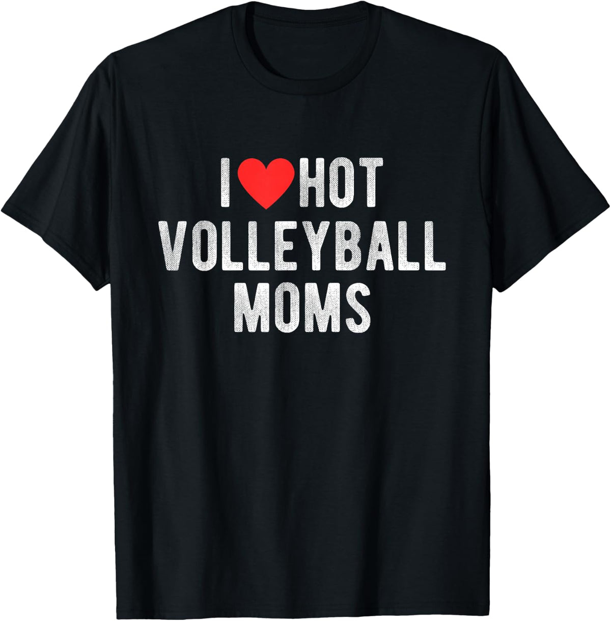 I Love Hot Volleyball Moms Funny Sports Mom Dad Quote T-Shirt