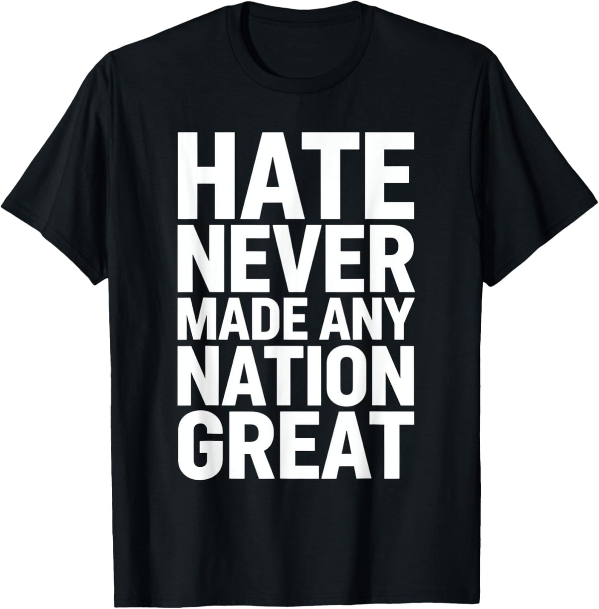 Hate Never Made Any Nation Great T-Shirt