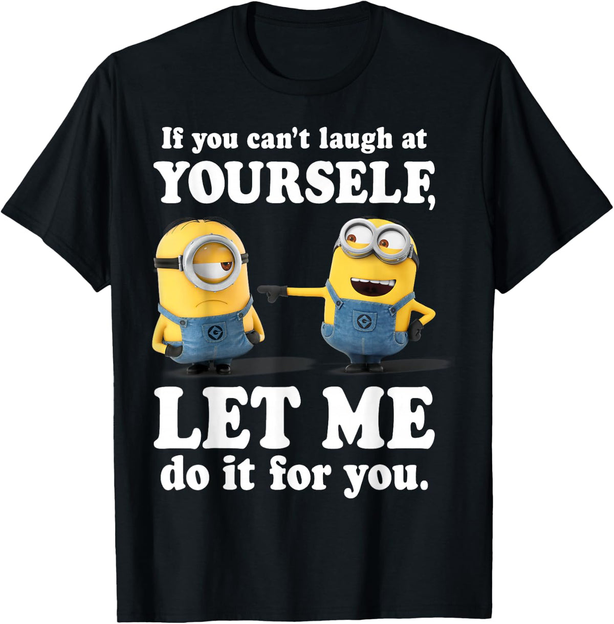 Despicable Me Minions Laugh At Yourself Funny Graphic Tees T Shirts for Men and Women