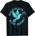 Radicalized by Basic Decency Peace Dove Equality Protest T-Shirt