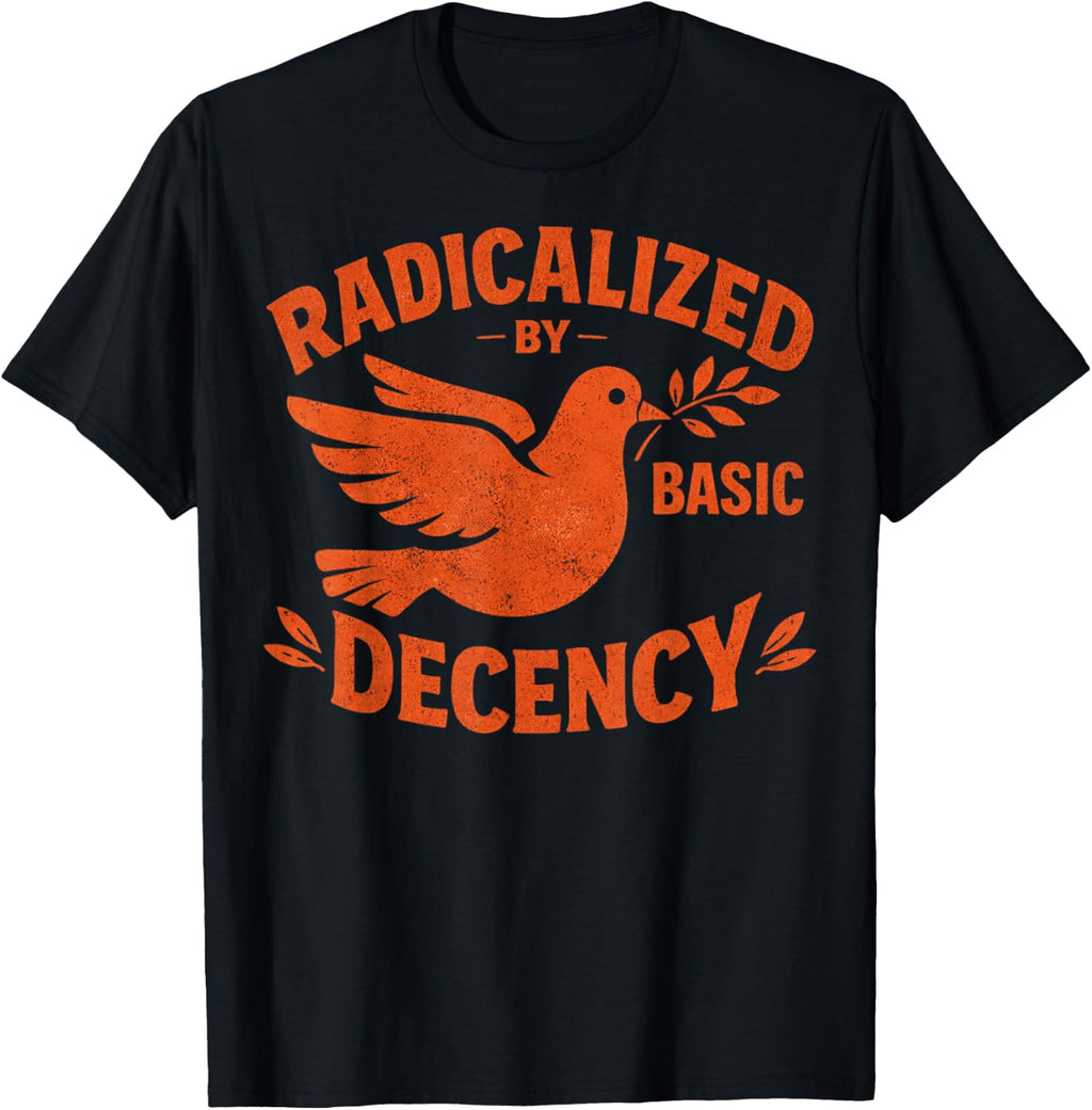 Radicalized by Basic Decency Peace Dove Equality Protest T-Shirt
